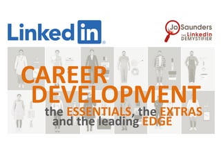 CAREER
DEVELOPMENTthe ESSENTIALS, the EXTRAS
and the leading EDGE
 