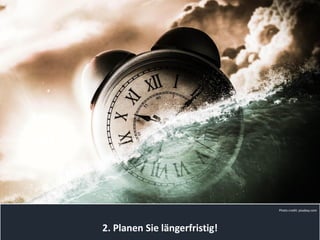 2. Planen Sie längerfristig!
Photo credit: pixabay.com
 