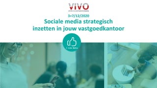 3+7/12/2020
Sociale media strategisch
inzetten in jouw vastgoedkantoor
 