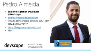 • Senior Integration Developer
@DevScope
• pedro.almeida@devscope.net
• linkedin.com/in/pedro-almeida-86434387/
• @PedroAl...