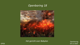 OP58
Openbaring 18
Openbaring,
09-12-2020
Het gericht over Babylon
 