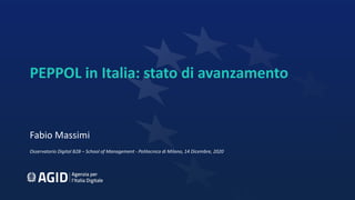 PEPPOL in Italia: stato di avanzamento
Fabio Massimi
Osservatorio Digital B2B – School of Management - Politecnico di Milano, 14 Dicembre, 2020
 