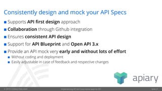 © OPITZ CONSULTING 2020 Implementing API-led Cloud-native apps on OCI Seite 21
Consistently design and mock your API Specs
¢ Supports API first design approach
¢ Collaboration through Github integration
¢ Ensures consistent API design
¢ Support for API Blueprint and Open API 3.x
¢ Provide an API mock very early and without lots of effort
¢ Without coding and deployment
¢ Easily adjustable in case of feedback and respective changes
 
