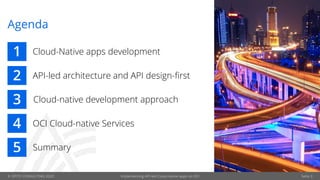© OPITZ CONSULTING 2020 Seite 3
Agenda
1
2
3
4
5
Cloud-Native apps development
API-led architecture and API design-first
Cloud-native development approach
OCI Cloud-native Services
Summary
Implementing API-led Cloud-native apps on OCI
 