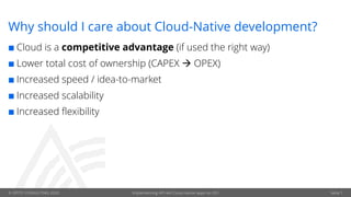 © OPITZ CONSULTING 2020 Implementing API-led Cloud-native apps on OCI Seite 7
Why should I care about Cloud-Native development?
¢ Cloud is a competitive advantage (if used the right way)
¢ Lower total cost of ownership (CAPEX à OPEX)
¢ Increased speed / idea-to-market
¢ Increased scalability
¢ Increased flexibility
 