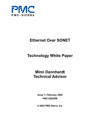 Ethernet Over SONET
Technology White Paper
Mimi Dannhardt
Technical Advisor
Issue 1: February, 2002
PMC-2020296
© 2002 PMC-Sierra, Inc.
 