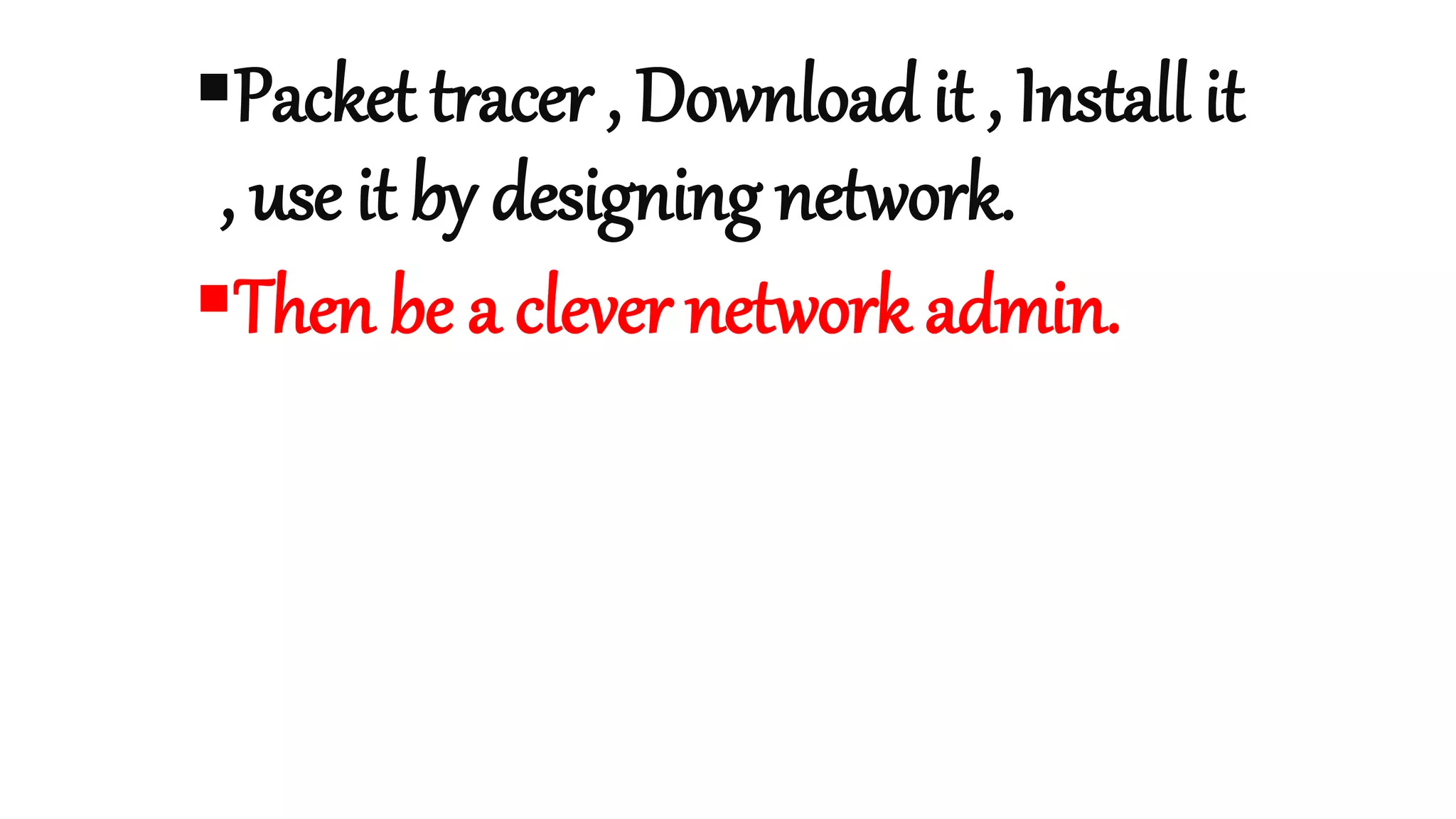 Packet tracer , Download it , Install it
, use it by designing network.
Then be a clever network admin.
 