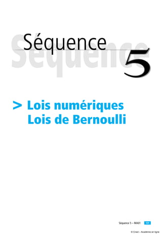 131Séquence 5 – MA01
> Lois numériques
Lois de Bernoulli
© Cned – Académie en ligne
 