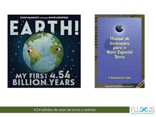 4,54 bilhões de anos de erros e acertos
 