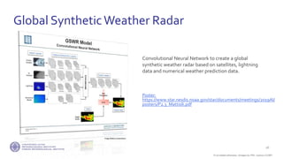 If not stated otherwise, omages by FMI. Licence CC4BY
Global SyntheticWeather Radar
Poster:
https://www.star.nesdis.noaa.gov/star/documents/meetings/2019AI/
posters/P2.3_Mattioli.pdf
26
Convolutional Neural Network to create a global
synthetic weather radar based on satellites, lightning
data and numerical weather prediction data.
Image:Mattioli presentation
 