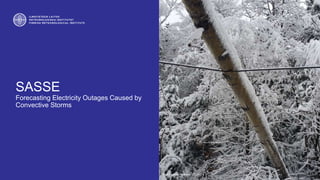 SASSE
Forecasting Electricity Outages Caused by
Convective Storms
Photo by Bryan Alexander. CC BY 2.0
 