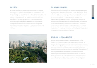 11
THE NET ZERO TRANSITION
The world’s economy is moving to net zero, and we believe that we are
in good position of this tectonic transition. In spite of challenges ahead,
we believe all business including ourselves must address the transition
to net zero immediately. It is very important to recognize this
transformation of the global economy, and to prepare ourselves by
incorporating potential implications on our investments and operations
at the same time. We have commenced our initiatives as followings: (i)
carbon emission reduction and (ii) use of eco-friendly and sustainable
materials, and it will pick up momentum with more proactive agenda on
climate and environmental issue in the future.
ETHICS AND GOVERNANCE MATTER
We have always believed in needs of strong governance, and we
conduct our business according to the highest ethical standards. As
merging into a single global standard, we are expected to keep investors
and stakeholders informed about our activities and other business-
related decisions more than ever. We have established effective board of
directors and enhanced our governance practices by constantly
reinforcing our corporate policies and ethical cultures. Our belief on
strong governance is also reflected in our core business principles to
ensure the company and all employees to honor ethical obligations.
2020
ESG
REPORT
OUR PEOPLE
We actively promote our people’s long-term success. Our program
encourages a full spectrum of one’s talent and inspiration. It is also
designed to align our people’s interests with our stakeholders. We value
inclusion and acceptance for our people by proactively seeking to
retain diversity for the recruitment, and it is demonstrated in our
significant progress over the last three years. Our commitment to
building a diverse and inclusive company will grow stronger with
improved programs and strategies that fully respect our people and
their lives.
 