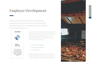 30
2020
ESG
REPORT
Employee Development
We value the vital need of both health and human development
especially during the year of pandemic era. We consistently support
training and education of our employees for their success as we foster
their well-being at the same time.
We have an objective to create an embracing workplace with
positive energy that can encourage and influence employees in
it. We also recruit people whose passion aligns with our
approach of self-development, providing them with many
inside and outside programs such as:
 Corporate training program
 Professional education aid
 Employee health
Monitoring feedbacks of employees is as much important to
improve our programs. We keep our ears open to all opinions
from our employees to improve their contents and benefits.
of any safety or
occupational
incident reported
in our operating
and developing
assets
0%
ACHIEVEMENT
 