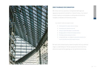 38
2020
ESG
REPORT
ZERO TOLERANCE FOR CORRUPTION
We conduct all of our practices in compliances with legal and
regulatory requirements and with our Code of Conduct. Our Code of
Conduct applies to all employees including executive directors,
managers, employees and temporary workers.
Our Code of Conduct principles include :
 Protecting the firm’s assets, resources and data
 Ensuring accuracy of books and records
 Acting as a responsible steward to all stakeholders
 Managing conflict of interests and workplace behavior
 Providing a positive working environment
 Complying with laws, rules, regulation and policies provided by the
country, local officials and other related-institutions
We have a zero-tolerance policy toward corruption and any unethical,
illegal or unsafe behaviors. We also operate the hotline channel to
where any suspected wrongdoings can be reported anonymously.
 