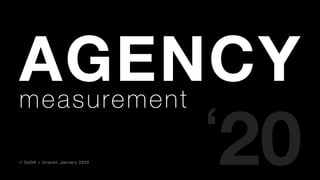 AGENCYmeasurement
‘20// SoDA + Unanet, January 2020
 