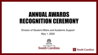 ANNUAL AWARDS
RECOGNITION CEREMONY
Division of Student Affairs and Academic Support
May 1, 2020
 