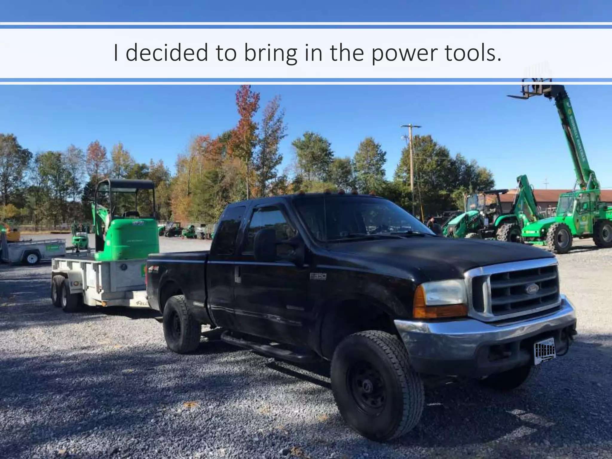 I decided to bring in the power tools.
 