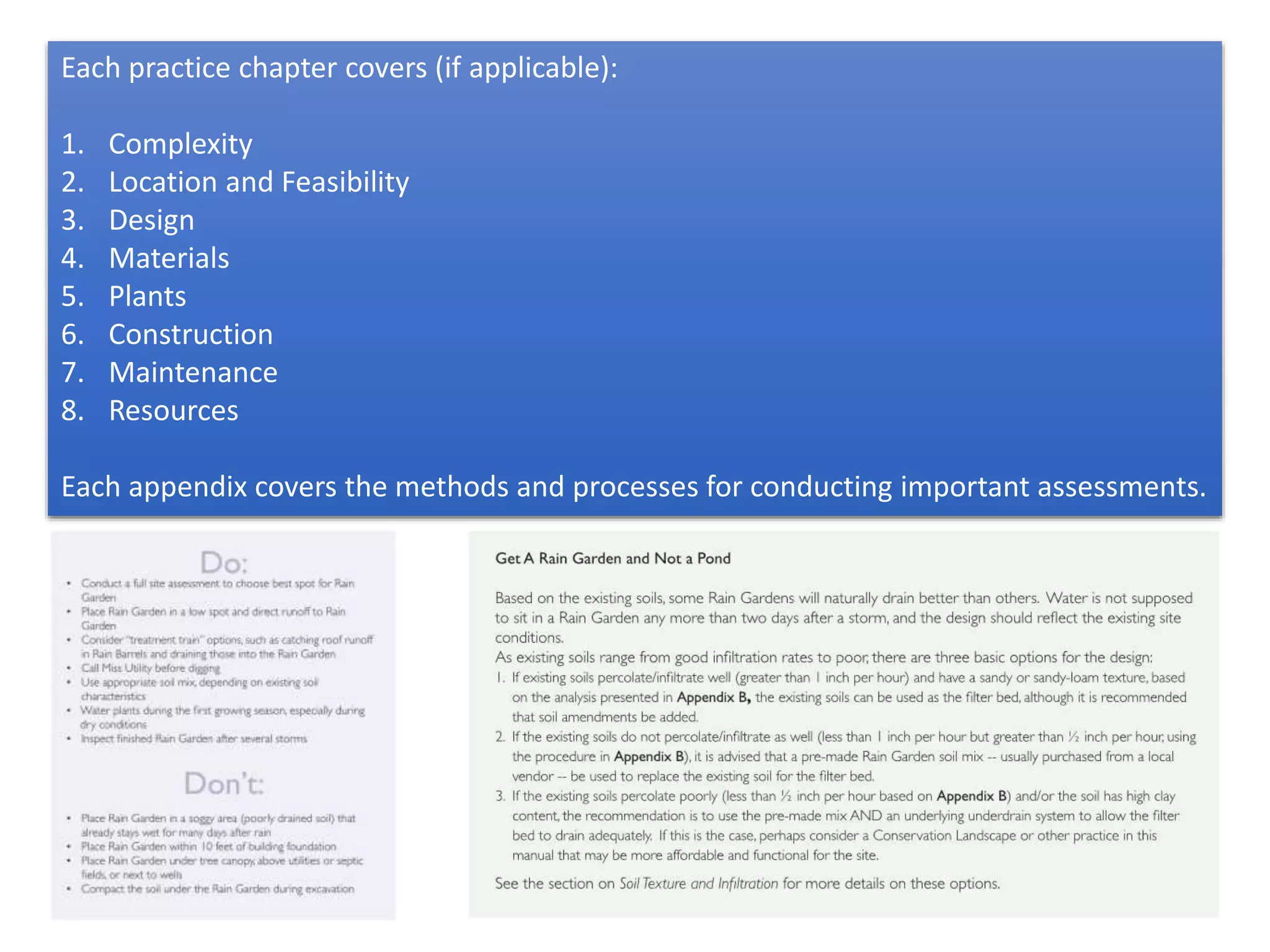 Each practice chapter covers (if applicable):
1. Complexity
2. Location and Feasibility
3. Design
4. Materials
5. Plants
6. Construction
7. Maintenance
8. Resources
Each appendix covers the methods and processes for conducting important assessments.
 