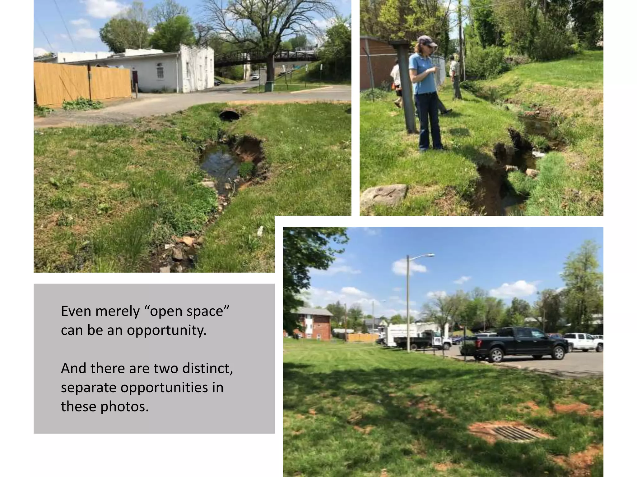 Even merely “open space”
can be an opportunity.
And there are two distinct,
separate opportunities in
these photos.
 