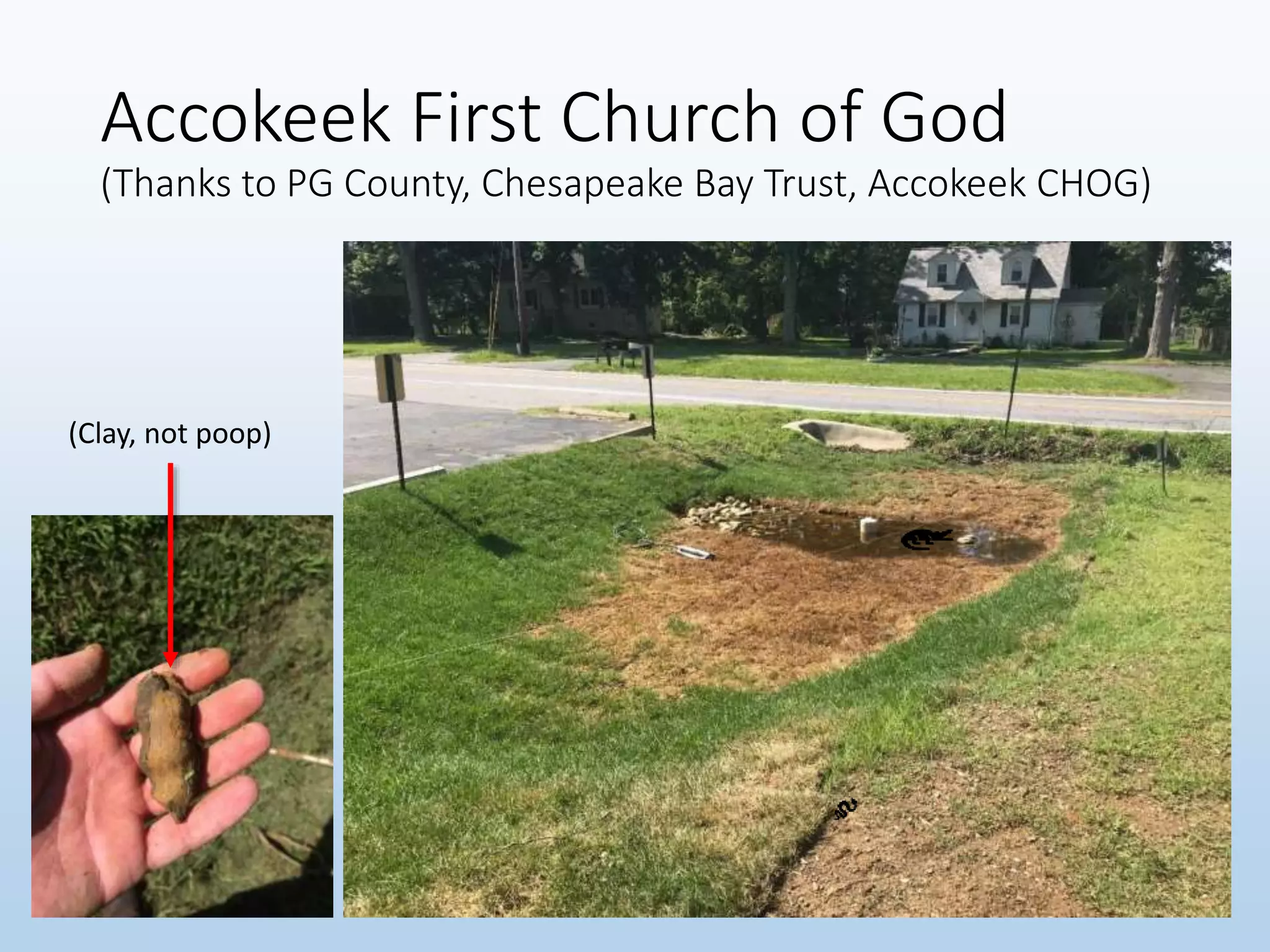 Accokeek First Church of God
(Thanks to PG County, Chesapeake Bay Trust, Accokeek CHOG)
(Clay, not poop)
 