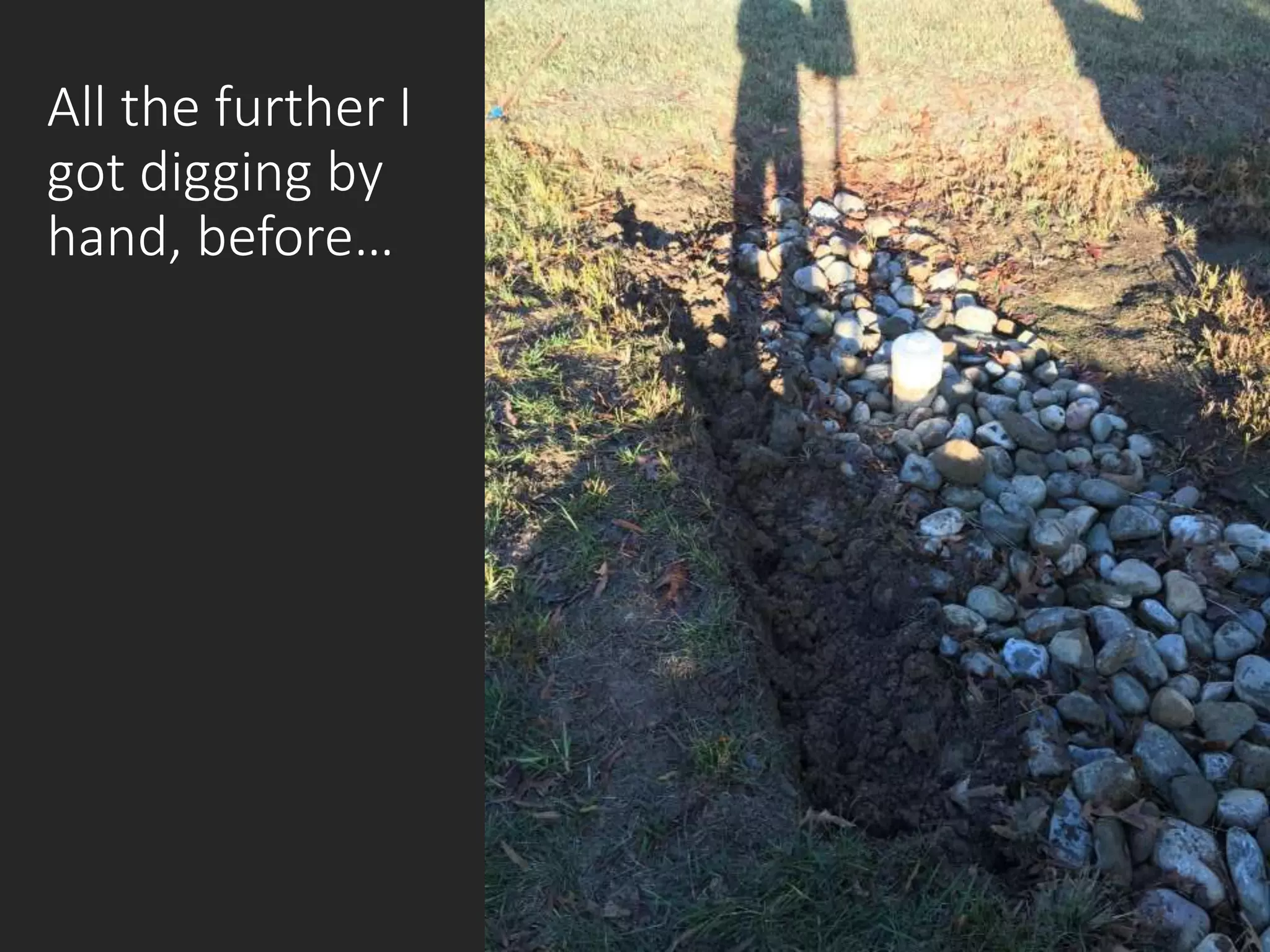 All the further I
got digging by
hand, before…
 
