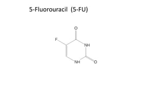 5-Fluorouracil (5-FU)
 