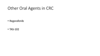 Other Oral Agents in CRC
• Regorafenib
• TAS-102
 