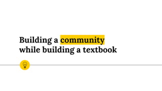 Building a community
while building a textbook
 