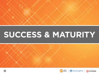 8
SPONSORED BY
SUCCESS & MATURITY
 