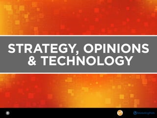 9
STRATEGY, OPINIONS
& TECHNOLOGY
 