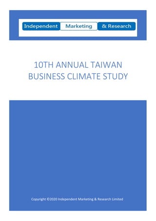 0
Copyright ©2020 Independent Marketing & Research Limited
10TH ANNUAL TAIWAN
BUSINESS CLIMATE STUDY
 