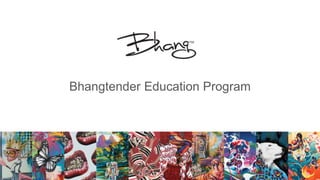 Bhangtender Education Program
 