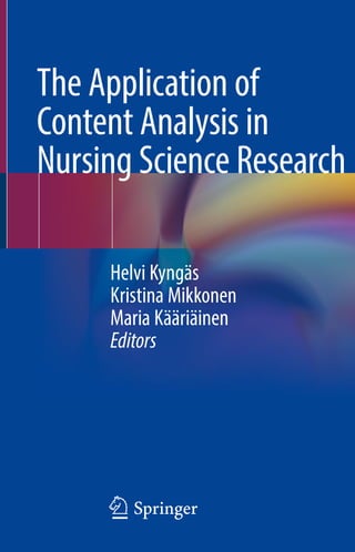 123
Helvi Kyngäs
Kristina Mikkonen
Maria Kääriäinen
Editors
The Application of
Content Analysis in
Nursing Science Research
 
