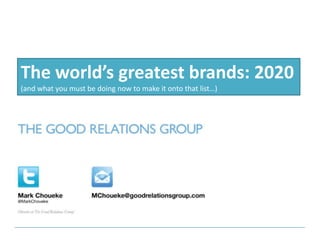 The world’s greatest brands: 2020
(and what you must be doing now to make it onto that list…)
 
