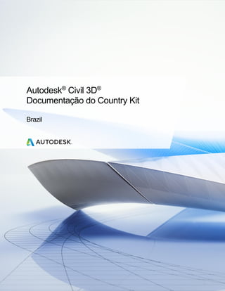 Autodesk®
Civil 3D®
Documentação do Country Kit
Brazil
 