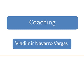 Coaching
Vladimir Navarro Vargas
 