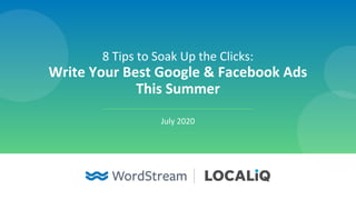 8 Tips to Soak Up the Clicks:
Write Your Best Google & Facebook Ads
This Summer
July 2020
 
