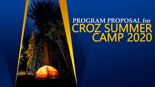 CROZ SUMMER
PROGRAM PROPOSAL for
CAMP 2020
 