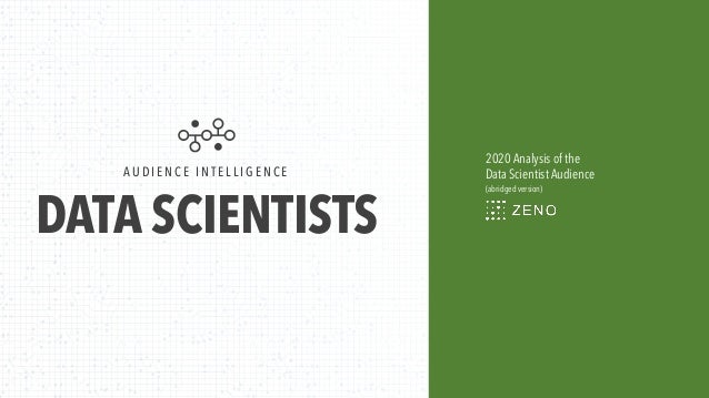 DATA SCIENTISTS
A U D I E N C E I N T E L L I G E N C E
2020 Analysis of the
Data Scientist Audience
(abridged version)
 