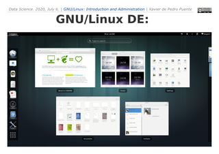 Data Science. 2020, July 6. | GNU/Linux: Introduction and Administration | Xavier de Pedro Puente
20
GNU/Linux DE:
Desktop Environments

...
 