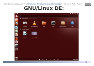 Data Science. 2020, July 6. | GNU/Linux: Introduction and Administration | Xavier de Pedro Puente
22
GNU/Linux DE:
 