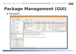 Data Science. 2020, July 6. | GNU/Linux: Introduction and Administration | Xavier de Pedro Puente
65
Package Management (GUI)
Synaptic
 
