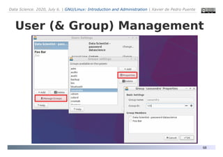 Data Science. 2020, July 6. | GNU/Linux: Introduction and Administration | Xavier de Pedro Puente
68
User (& Group) Management
 