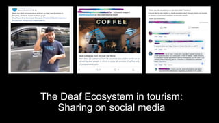The Deaf Ecosystem in tourism:
Sharing on social media
 