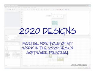 2020 Designs
Partial portfolio of my
work in the 2020 Design
  software program.


                     © David summer 2009
 