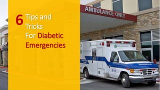 6Tips and
Tricks
For Diabetic
Emergencies
 