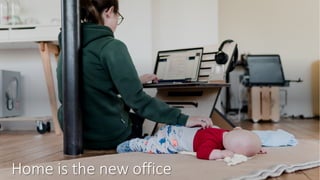 Home is the new office
 
