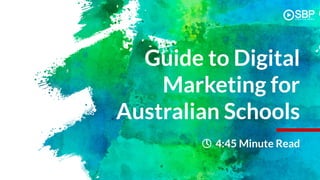 Guide to Digital
Marketing for
Australian Schools
4:45 Minute Read
 