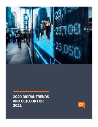 want
2020 DIGITAL TRENDS
AND OUTLOOK FOR
2021
 