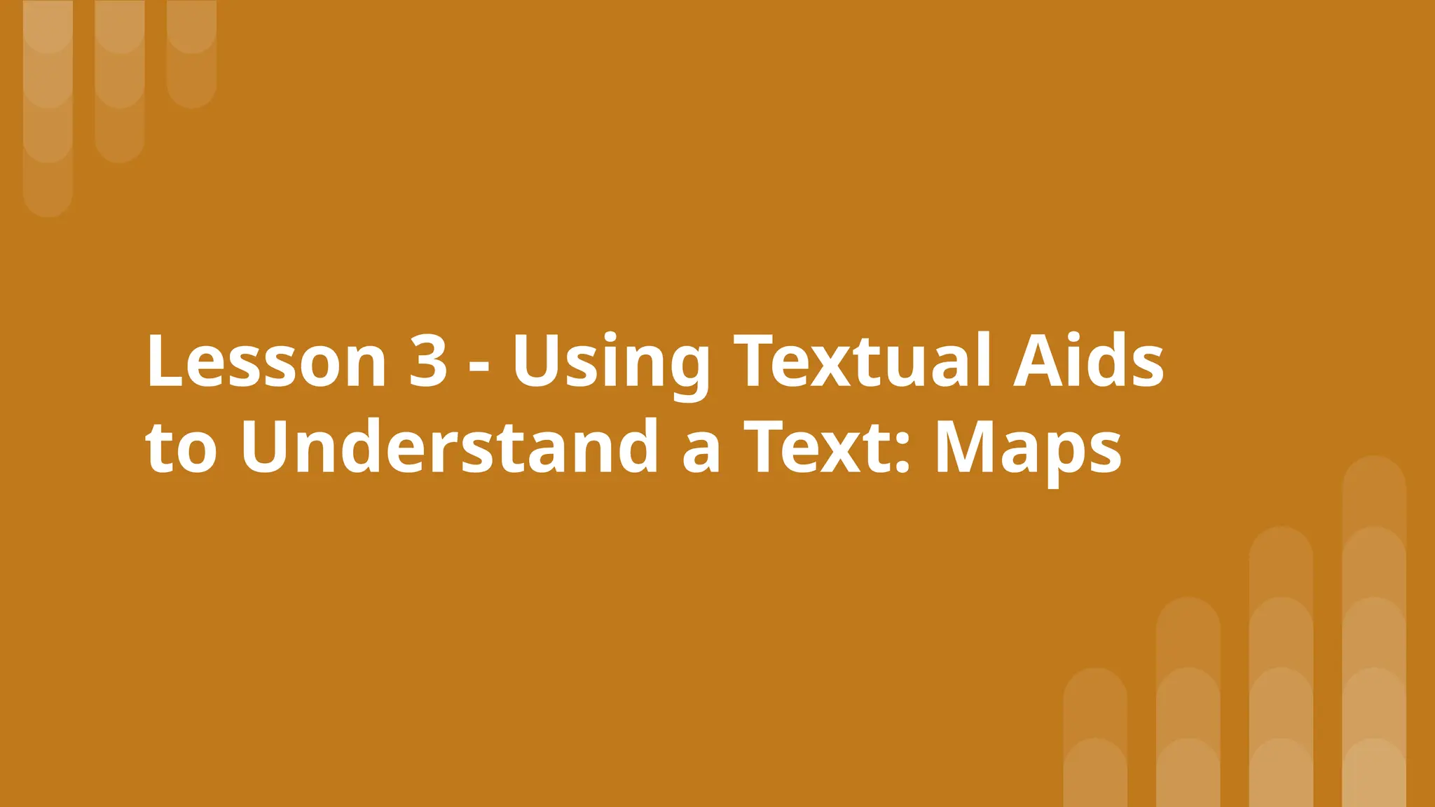 Lesson 3 - Using Textual Aids
to Understand a Text: Maps
 